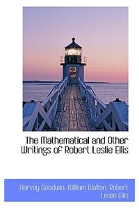 The Mathematical and Other Writings of Robert Leslie Ellis