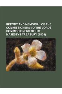 Report and Memorial of the Commissioners to the Lords Commissioners of His Majestys Treasury (1808)
