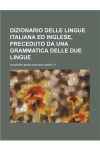 Dizionario Delle Lingue Italiana Ed Inglese, Preceduto Da Una Grammatica Delle Due Lingue