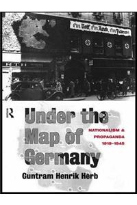 Under the Map of Germany: Nationalism and Propaganda 1918 - 1945