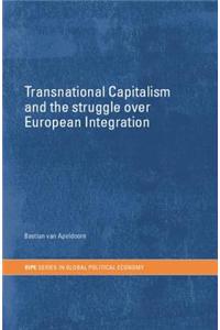 Transnational Capitalism and the Struggle Over European Integration