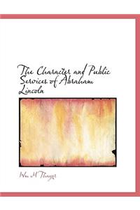 The Character and Public Services of Abraham Lincoln