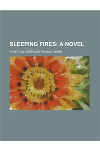Sleeping Fires; A Novel