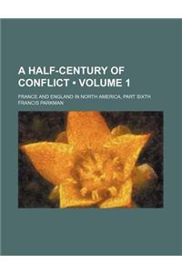 A Half-Century of Conflict (Volume 1); France and England in North America, Part Sixth