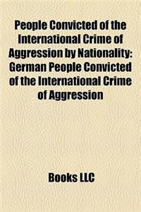 People Convicted of the International Crime of Aggression by Nationality: German People Convicted of the International Crime of Aggression