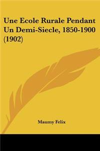 Ecole Rurale Pendant Un Demi-Siecle, 1850-1900 (1902)