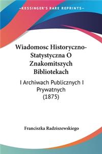 Wiadomosc Historyczno-Statystyczna O Znakomitszych Bibliotekach