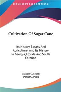 Cultivation Of Sugar Cane: Its History, Botany And Agriculture; And Its History In Georgia, Florida And South Carolina