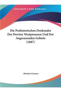 Die Prahistorischen Denkmaler Der Provinz Westpreussen Und Der Angrenzenden Gebiete (1887)