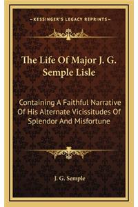 The Life of Major J. G. Semple Lisle