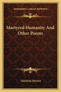 Martyred Humanity And Other Poems
