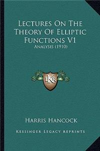 Lectures on the Theory of Elliptic Functions V1