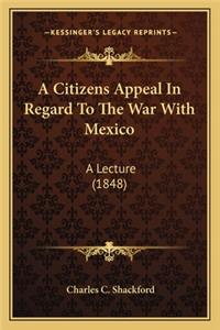 A Citizens Appeal In Regard To The War With Mexico