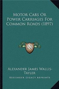 Motor Cars or Power Carriages for Common Roads (1897)