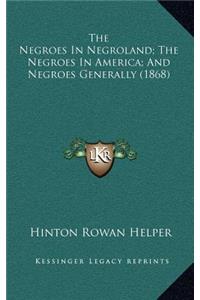 Negroes In Negroland; The Negroes In America; And Negroes Generally (1868)