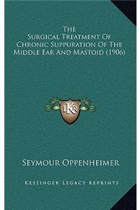 The Surgical Treatment of Chronic Suppuration of the Middle Ear and Mastoid (1906)