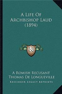 A Life of Archbishop Laud (1894)