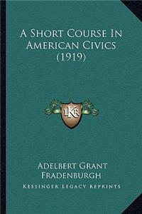 Short Course In American Civics (1919)