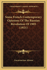 Some French Contemporary Opinions of the Russian Revolution of 1905 (1921)