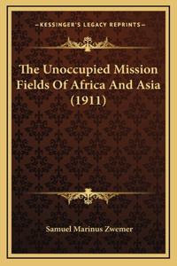 The Unoccupied Mission Fields of Africa and Asia (1911)