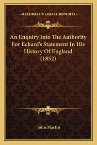 An Enquiry Into The Authority For Echard's Statement In His History Of England (1852)