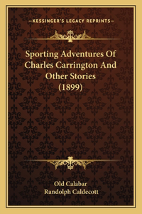 Sporting Adventures Of Charles Carrington And Other Stories (1899)