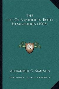 The Life Of A Miner In Both Hemispheres (1903)