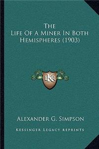 The Life Of A Miner In Both Hemispheres (1903)