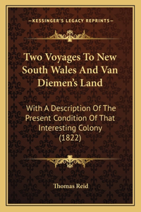 Two Voyages To New South Wales And Van Diemen's Land