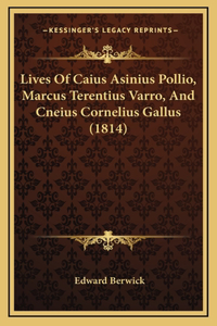 Lives Of Caius Asinius Pollio, Marcus Terentius Varro, And Cneius Cornelius Gallus (1814)