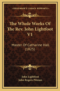 The Whole Works Of The Rev. John Lightfoot V1: Master Of Catharine Hall (1825)
