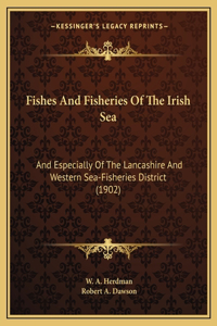 Fishes And Fisheries Of The Irish Sea