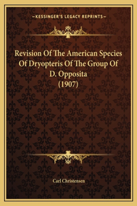 Revision Of The American Species Of Dryopteris Of The Group Of D. Opposita (1907)