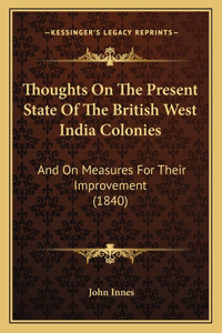 Thoughts On The Present State Of The British West India Colonies