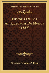 Historia De Las Antiguedades De Merida (1857)