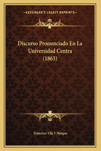 Discurso Pronunciado En La Universidad Centra (1863)
