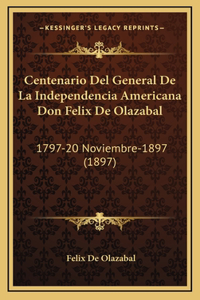 Centenario Del General De La Independencia Americana Don Felix De Olazabal