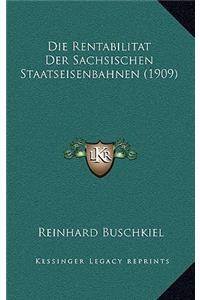 Die Rentabilitat Der Sachsischen Staatseisenbahnen (1909)