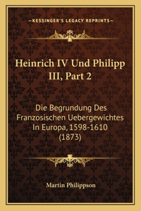 Heinrich IV Und Philipp III, Part 2