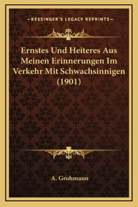 Ernstes Und Heiteres Aus Meinen Erinnerungen Im Verkehr Mit Schwachsinnigen (1901)