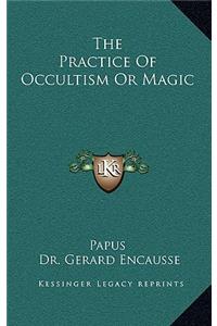 The Practice of Occultism or Magic