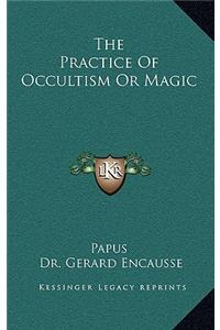 The Practice of Occultism or Magic