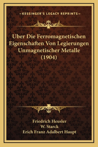 Uber Die Ferromagnetischen Eigenschaften Von Legierungen Unmagnetischer Metalle (1904)