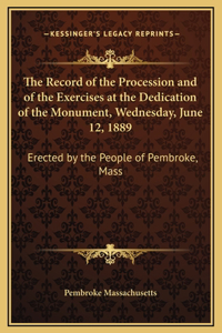 The Record of the Procession and of the Exercises at the Dedication of the Monument, Wednesday, June 12, 1889