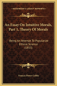An Essay On Intuitive Morals, Part 1, Theory Of Morals