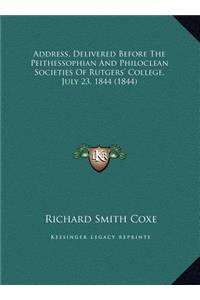 Address, Delivered Before The Peithessophian And Philoclean Societies Of Rutgers' College, July 23, 1844 (1844)