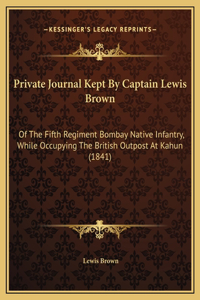 Private Journal Kept By Captain Lewis Brown