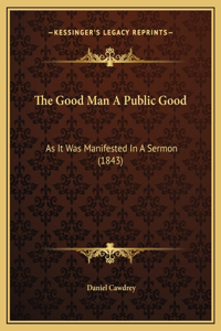 The Good Man A Public Good