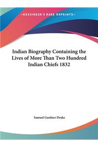 Indian Biography Containing the Lives of More Than Two Hundred Indian Chiefs 1832