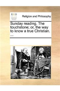 Sunday reading. The touchstone; or, the way to know a true Christian. ...